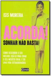 Acorda! Sonhar não basta!
