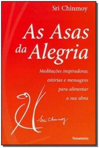Nas Asas Da Alegria - Meditações Inspiradoras, Estórias e Mensagens Para Alimentar Sua Alma