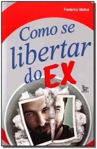 Como Se Libertar do Ex