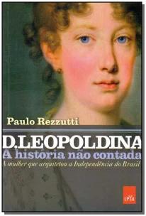 D. Leopoldina: a história não contada