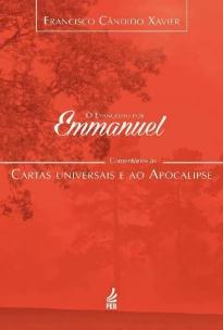 O Evangelho por Emmanuel - Comentários às Cartas Universais e ao Apocalipse