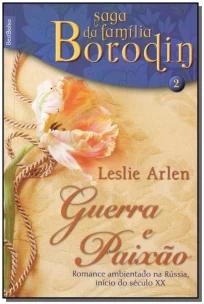 Guerra e paixão (Vol. 2 - Saga da Família Borodin - edição de bolso)