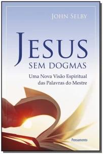 Jesus Sem Dogmas - Jesus Sem Dogmas