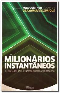 Milionários instantâneos: Os segredos para o sucesso profissional imediato