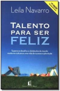 Talento Para Ser Feliz - Encare Os Desafios e Os Obstáculos Do Mundo Globalizado e Conquiste o Suces