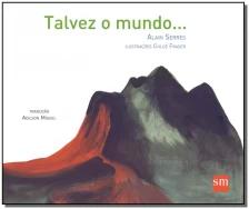 Talvez o mundo...