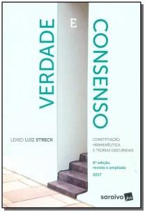 Verdade e Consenso: Constituição, Hermenêutica e Teorias Discursivas - 6ª Edição 2017