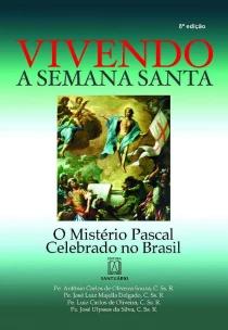 Vivendo a Semana Santa - o Mistério Pascal Celebrado No Brasil