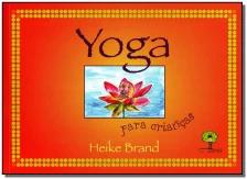 Yoga Para Crianças - Kriyas, Pranayamas, Brincadeiras Com Ásanas, Método Livre Progresso e Estórias